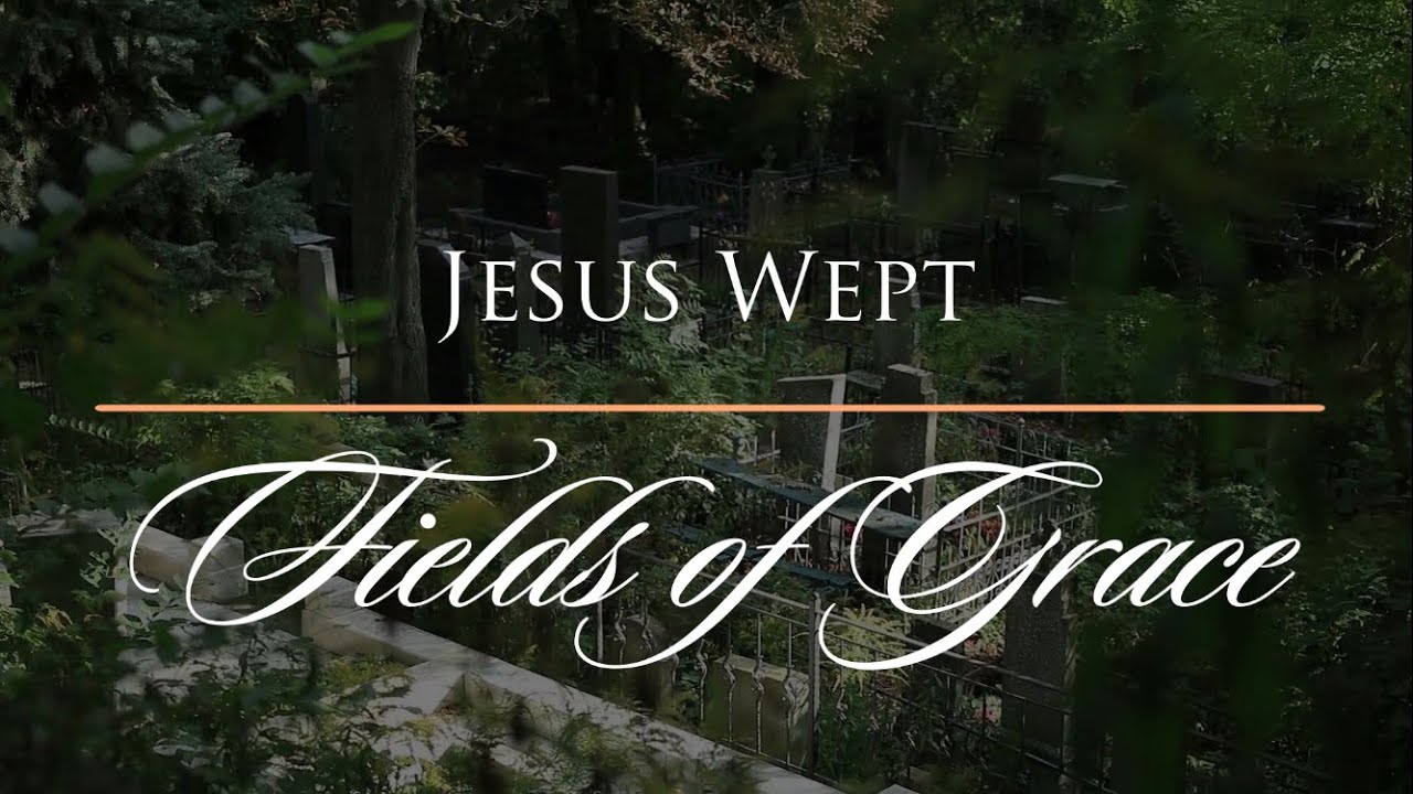 Jesus Wept - Fields of Grace