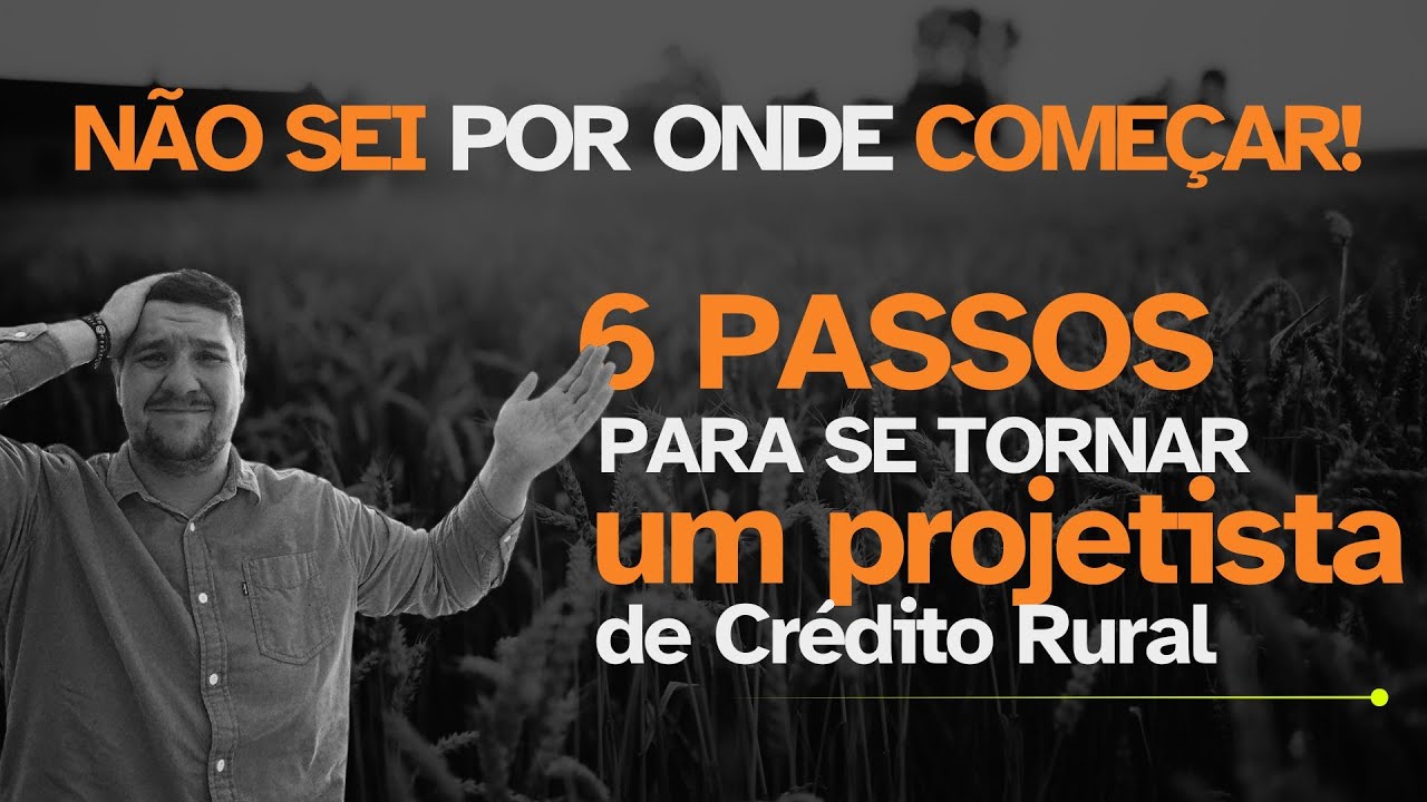Como Se Tornar um Projetista de Crédito Rural: 6 Passos para Iniciar sua Carreira no Agro!