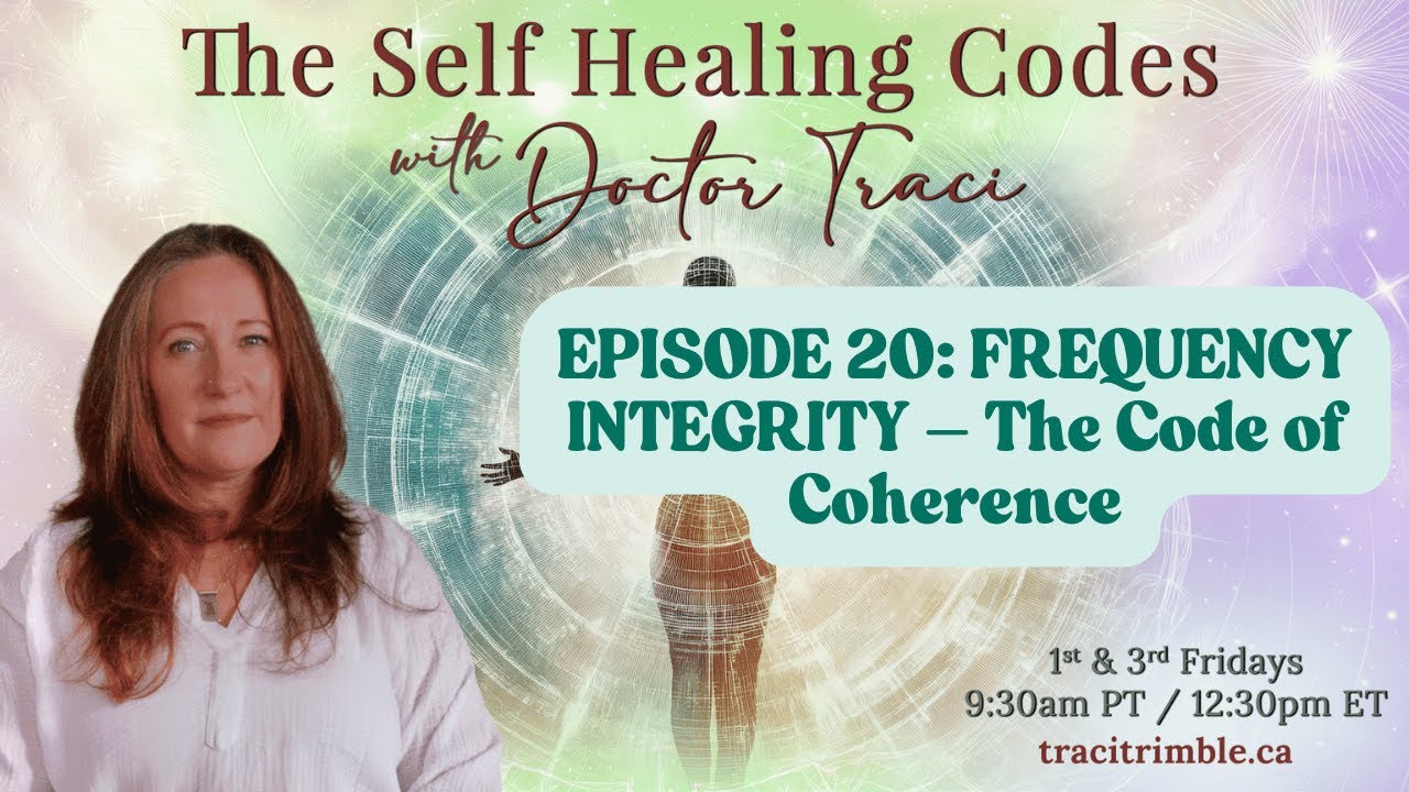 EPISODE 20: FREQUENCY INTEGRITY – The Code of Coherence | The Self Healing Codes with Doctor Traci