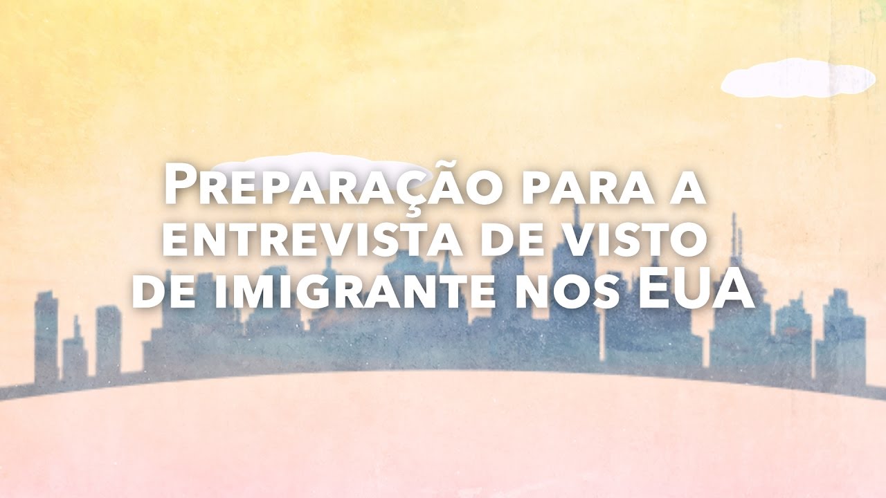 Prepara&ccedil;&atilde;o para a entrevista de visto de imigrante nos EUA