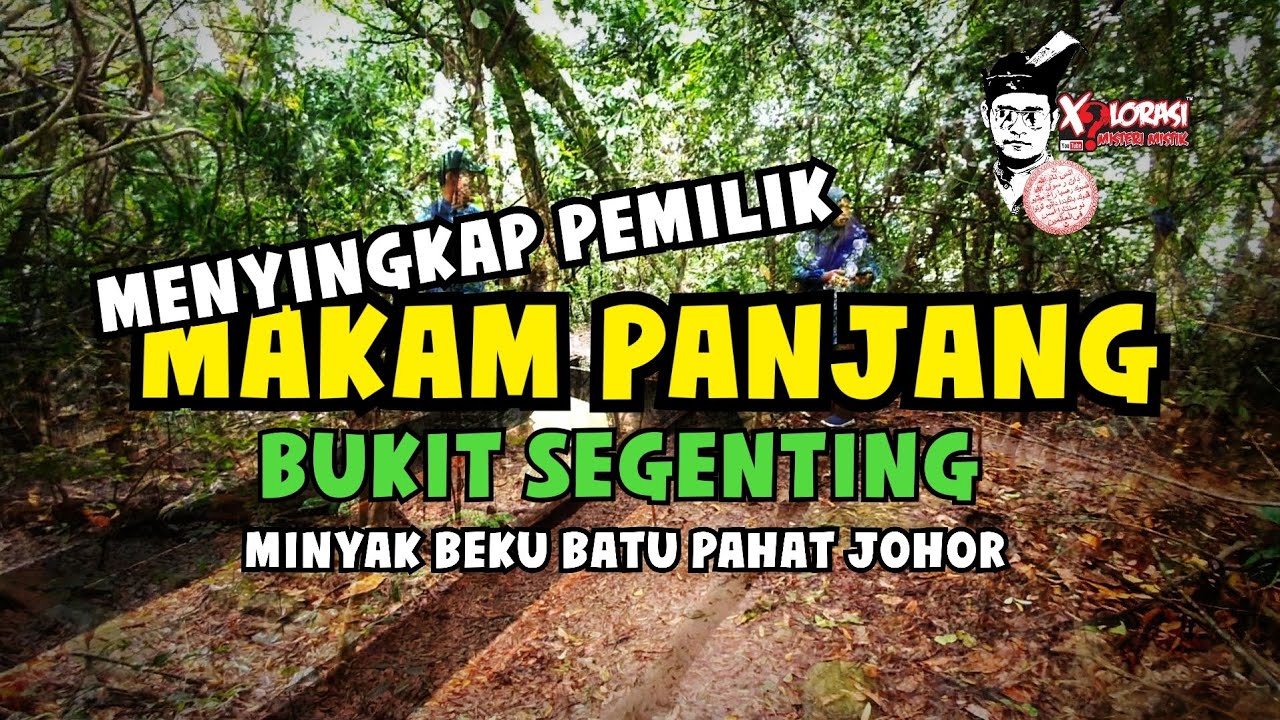 🔴 MENYINGKAP PEMILIK MAKAM PANJANG BUKIT SEGENTING MINYAK BEKU BATU PAHAT | JOHOR