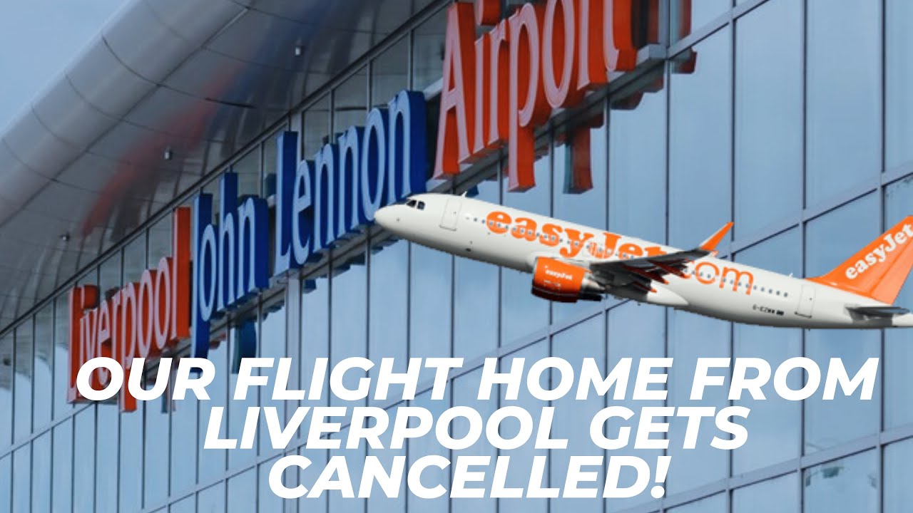 OUR FLIGHT HOME FROM LIVERPOOL GETS CANCELLED. ✈️