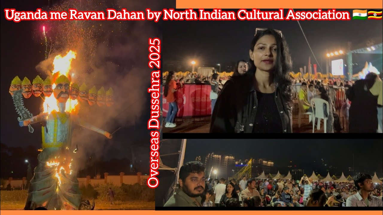 OVERSEAS  DUSSEHRA 2025 | UGANDA ME RAVAN DAHAN  by NORTH INDIAN CULTURAL ASSOCIATION 🇮🇳🇺🇬
