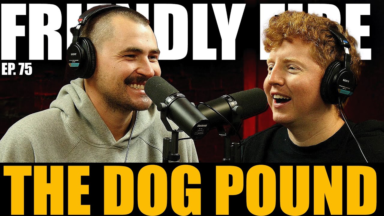 The Dog Pound - Friendly Fire Podcast #75