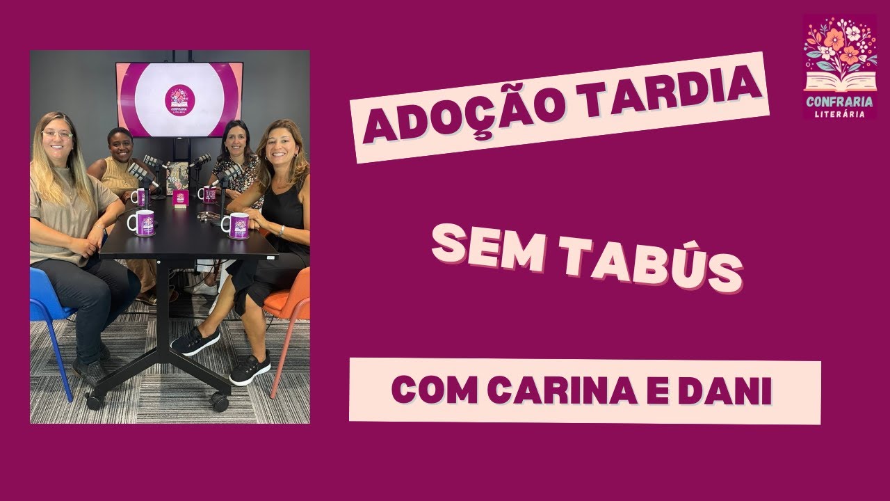 Adoção Tardia Sem Tabus: A História Inspiradora de Carina e Dani