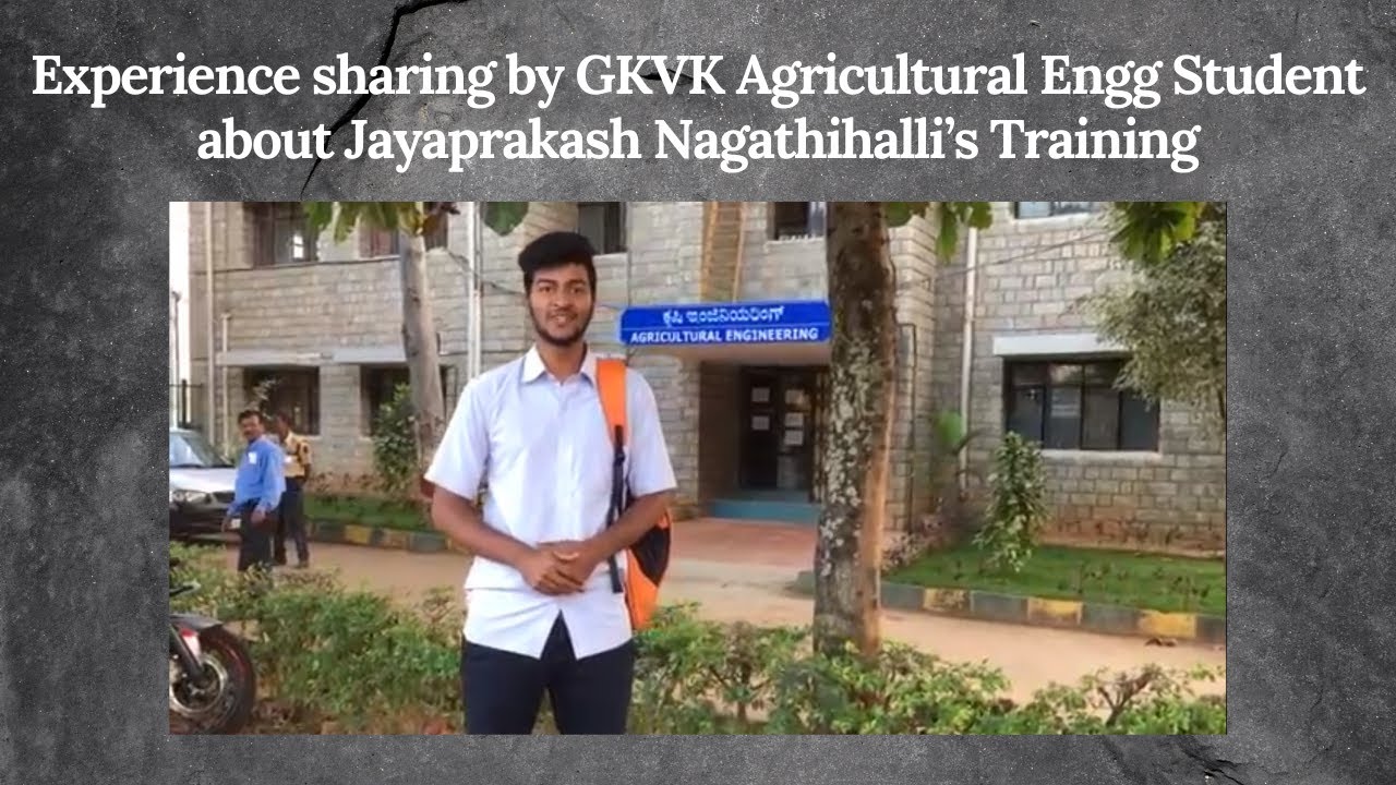 Experience sharing by GKVK Agricultural Engg Student about Jayaprakash Nagathihalli’s Training