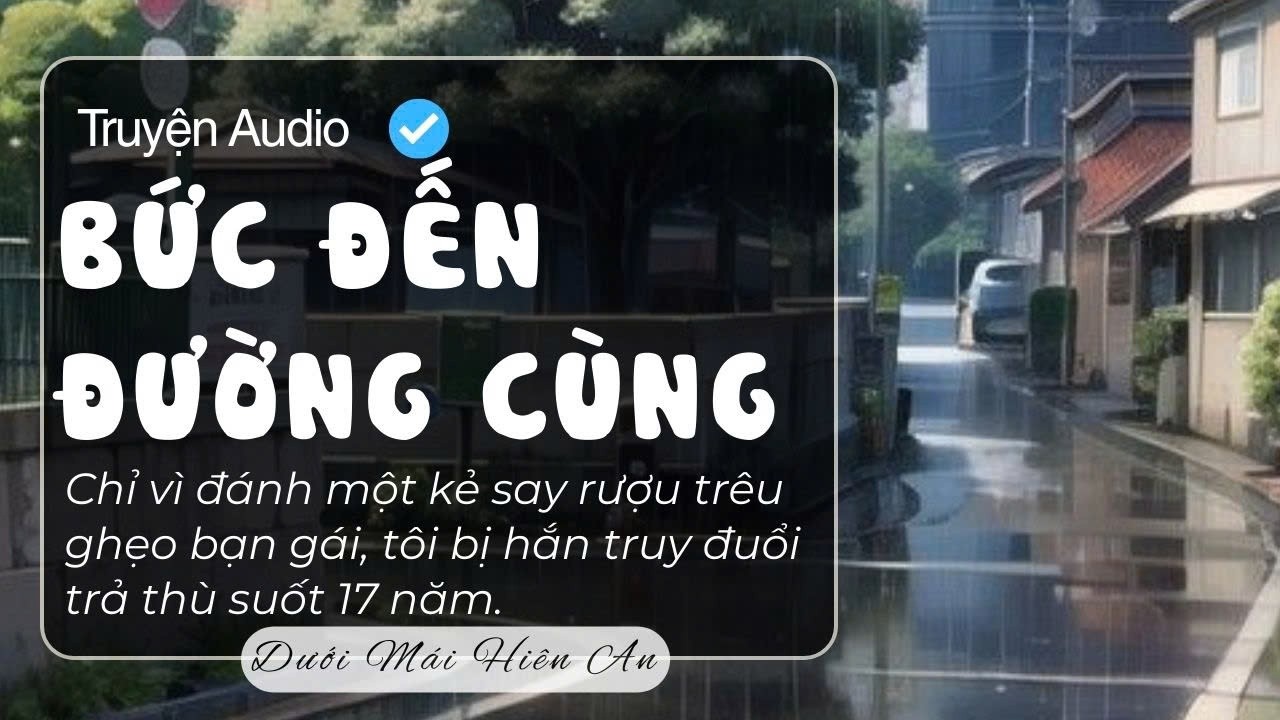 Truyện Audio - Bức Đến Đường Cùng - Dưới Mái Hiên An