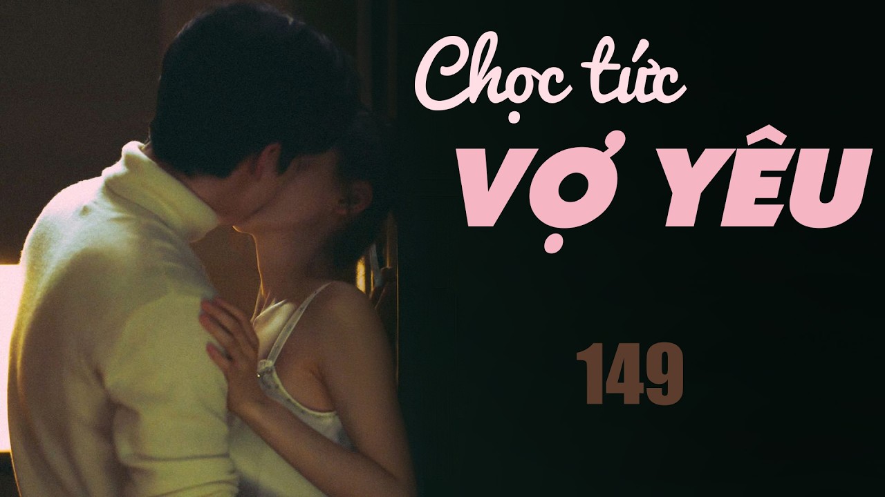 [TRUYỆN HOT] CHỌC TỨC VỢ YÊU MUA 1 TẶNG 1 TẬP 149: Vì người tôi yêu nhất Truyện Ngôn Tình Ngọt, Sủng