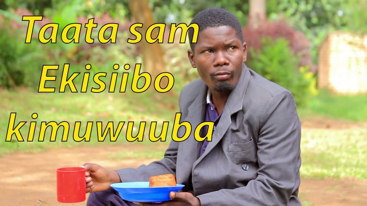 Taata sam Ekisiibo  kimuwuuba - Ugandan Comedy skits.