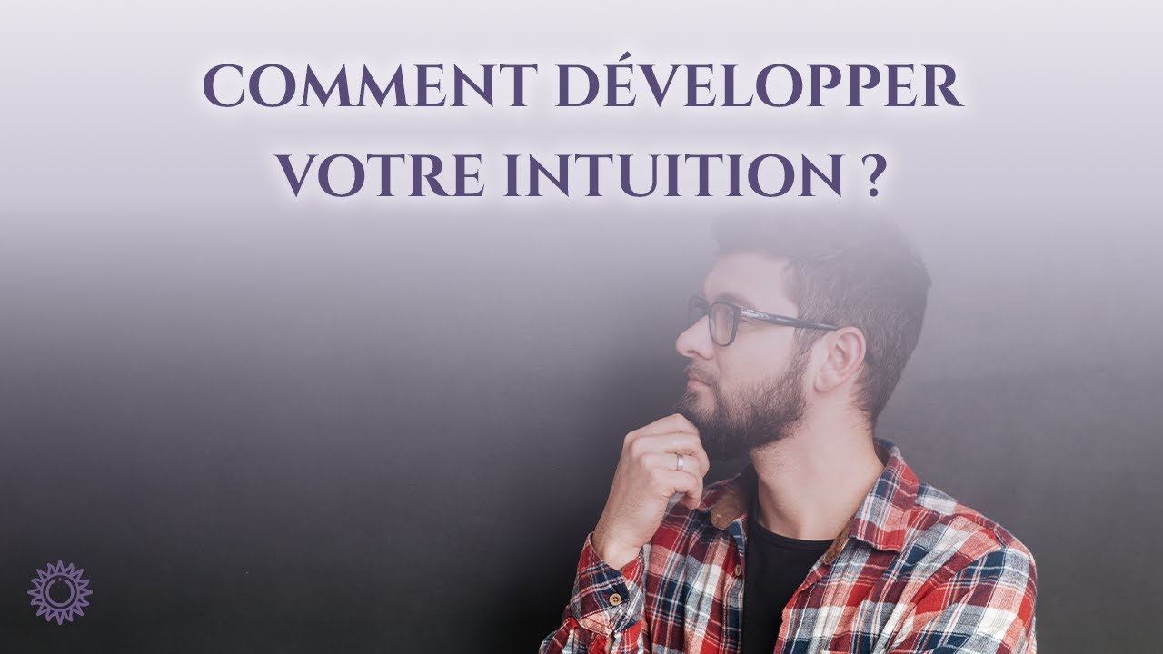 ☯ COMMENT D&Eacute;VELOPPER SON INTUITION ?