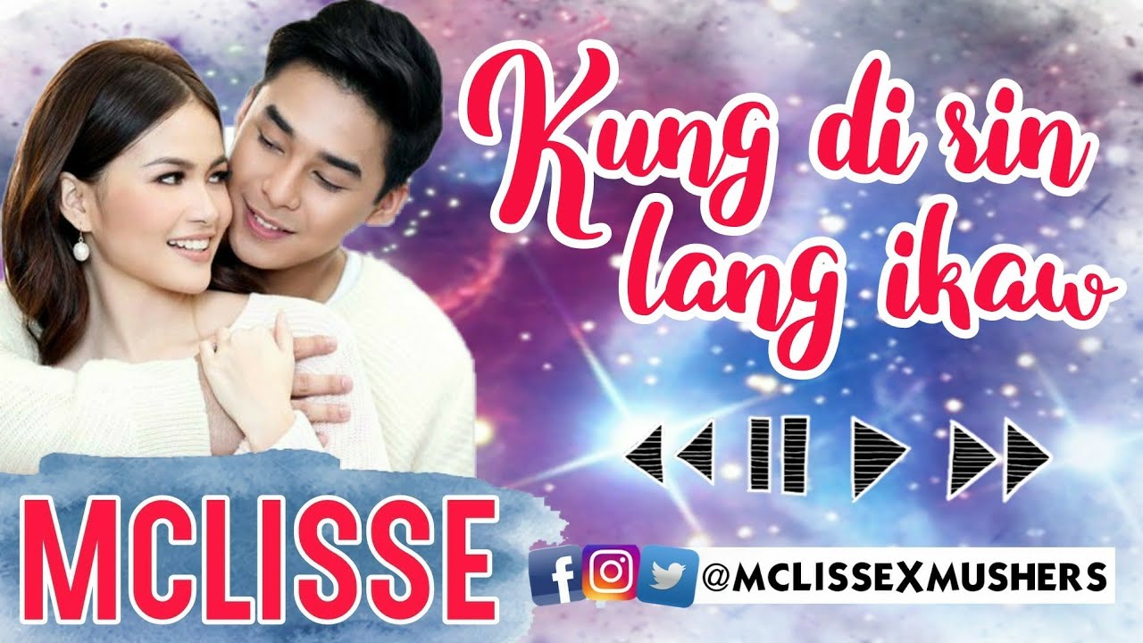 MCLISSE - Kung Di Rin Lang Ikaw