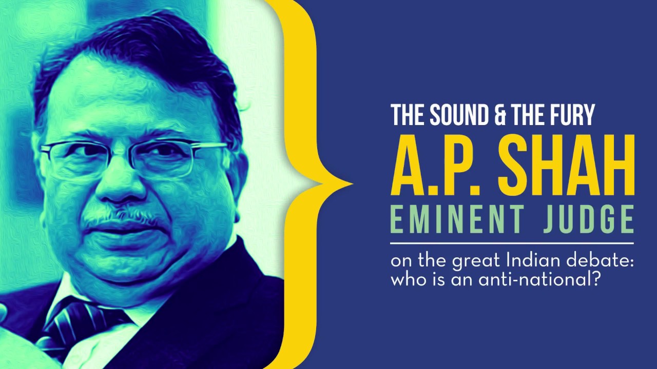 Justice AP Shah on India&rsquo;s most polarising public debate: who is an anti-national