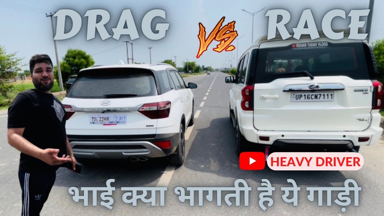 DRAG RACE 🔥 | SCORPIO vs ALCAZAR | HYUNDAI ने ये क्या बनाया है 😒| @Heavy Driver