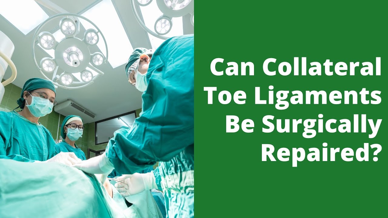 Can Collateral Toe Ligaments Be Surgically Repaired?