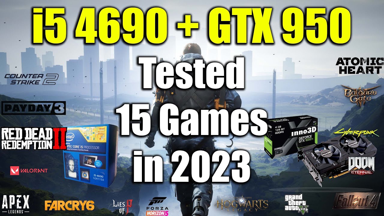 i5 4690 + GTX 950 - Tested 15 Games in 2023