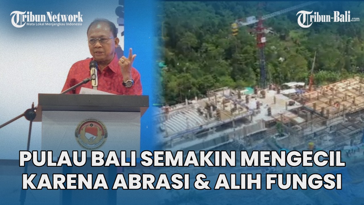 Pulau Bali Semakin Mengecil Karena Abrasi dan Alih Fungsi Lahan, Menyusut Hingga 50 KM Persegi