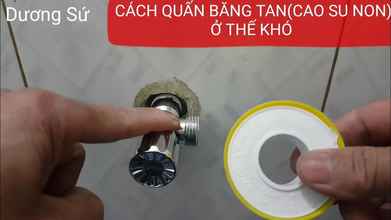 TUYỆT CHIÊU: QUẤN BĂNG TAN(CAO SU NON) Ở THẾ KHÓ/CÁCH QUẤN BĂNG TAN ĐỂ LẮP THIẾT BỊ NƯỚC, Ở THẾ KHÓ