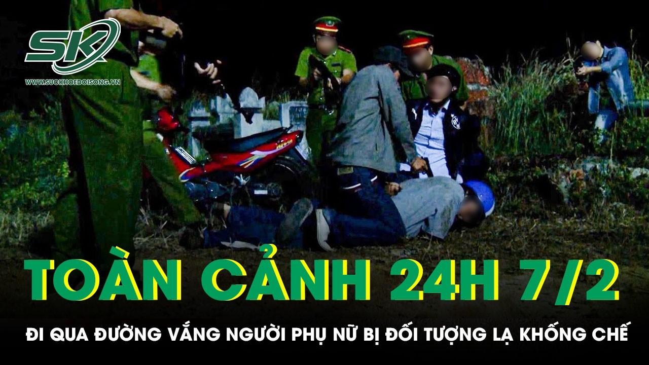 Toàn cảnh 24H 7/2: Chân dung 