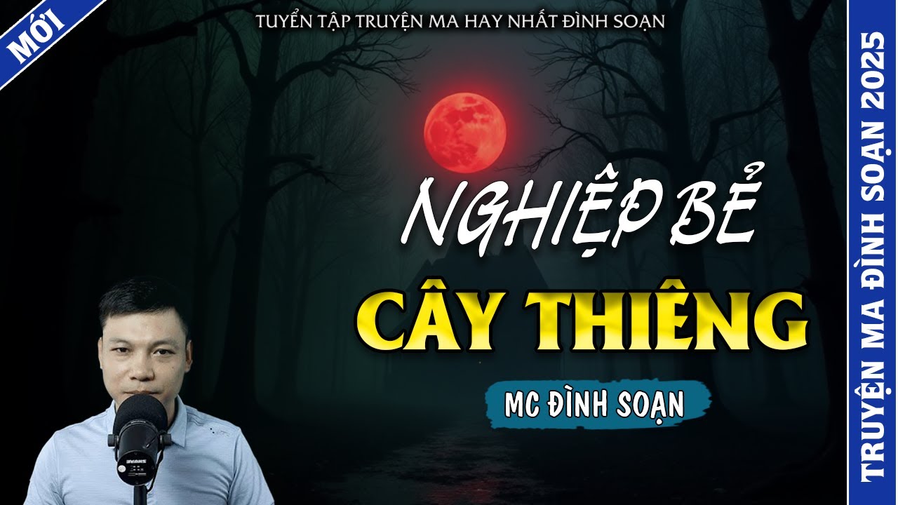 TRUYỆN MA ĐÌNH SOẠN | NGHIỆP BẺ CÂY THIÊNG | TRUYỆN MA 2026 MC ĐÌNH SOẠN KỂ LẠI