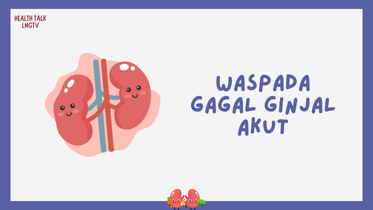 Health Talk LNGTV: Waspada Gagal Ginjal Akut