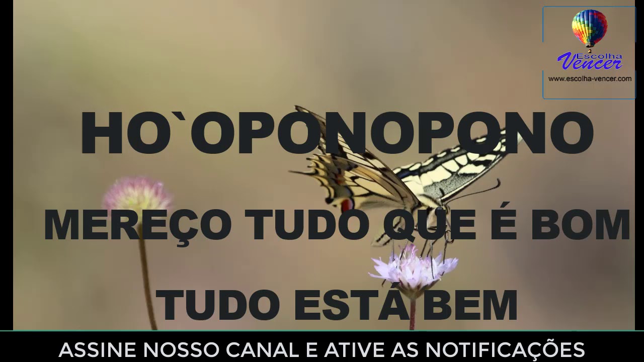 HO'OPONOPONO MEREÇO TUDO QUE É BOM, TUDO ESTÁ BEM
