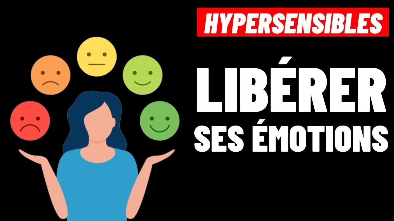 HYPERSENSIBLES: Comment se Libérer des Émotions qui empêchent d'avancer?