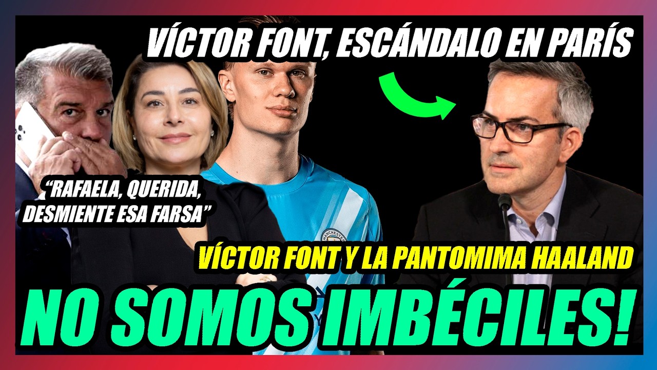 🔥RIDÍCULO TOTAL DE VÍCTOR FONT con HAALAND!!🔥LAPORTA LE DESTROZA!!🔥SALEN TRAPOS SUCIOS en PARÍS🔥