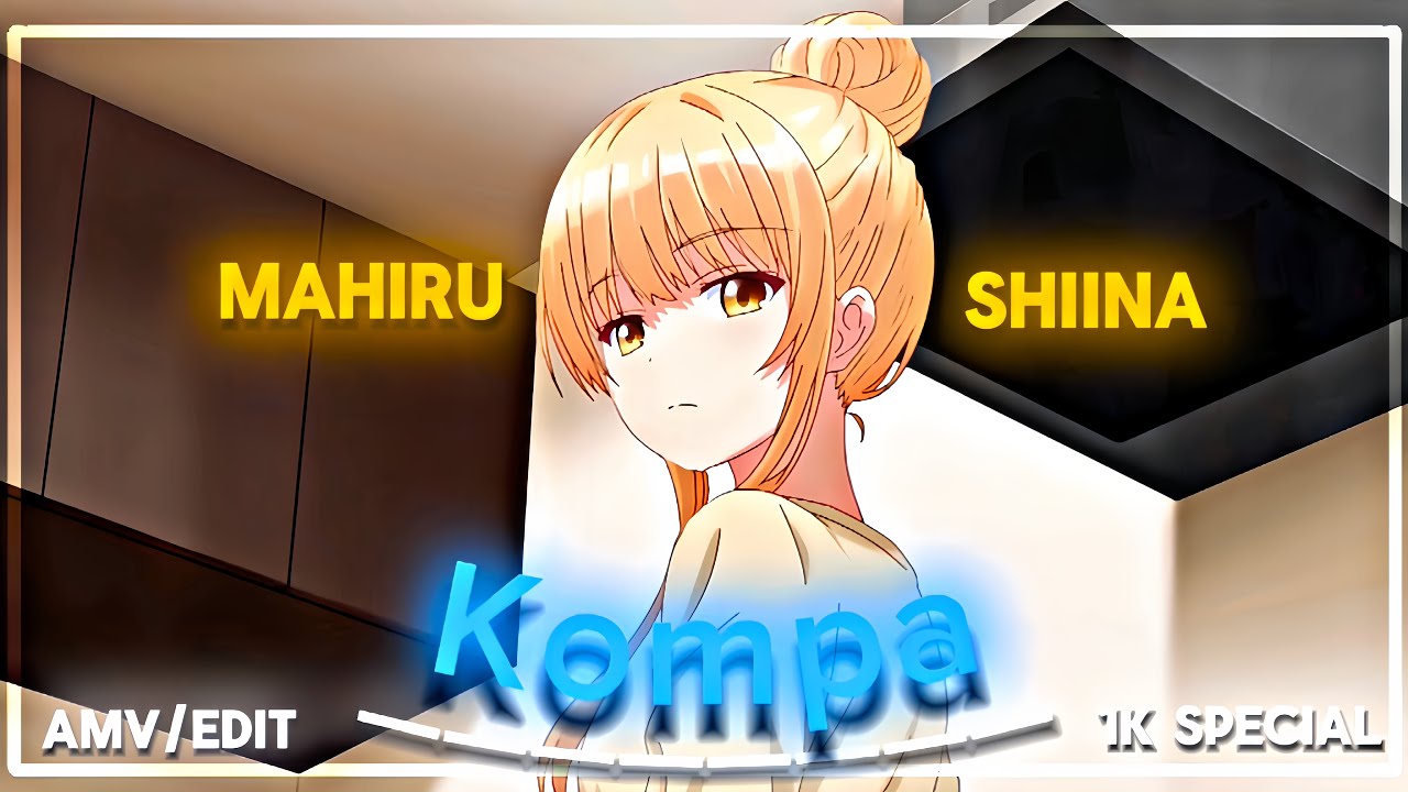Mahiru shiina || Kompa 💞 [AMV/EDIT] (1k special) 4K
