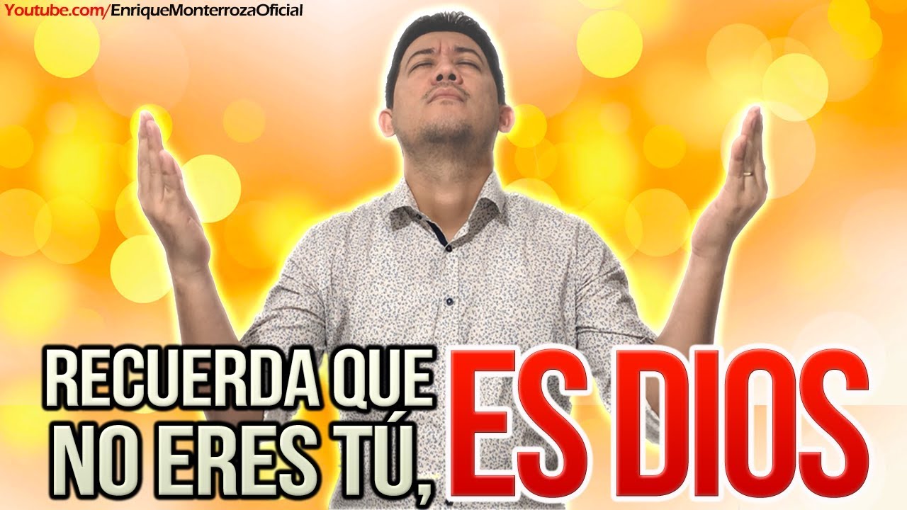Recuerda que no eres tú, es Él