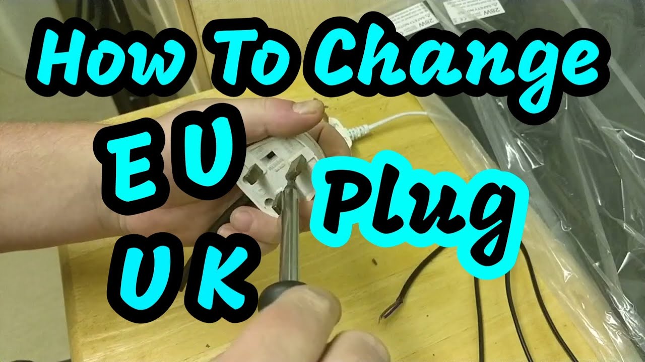 How to change EU plug for UK plug