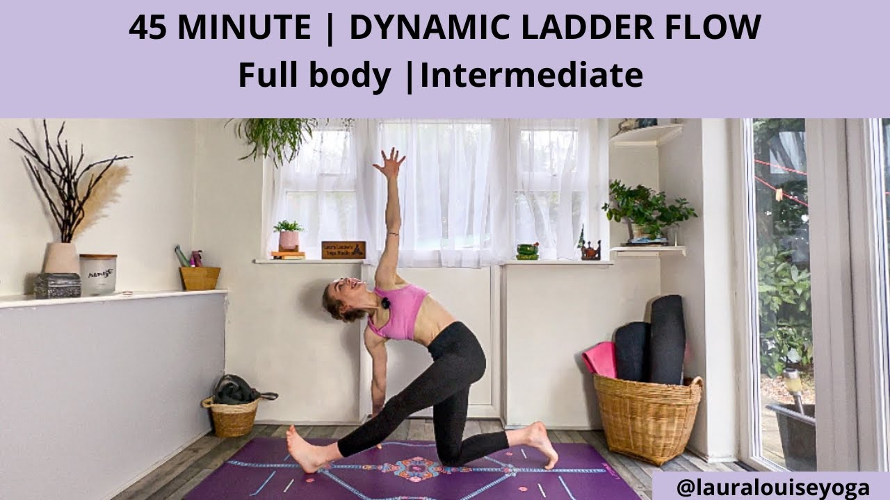 45 minute dynamic vinyasa flow | intermediate Ladder Flow | Lauralouiseyoga