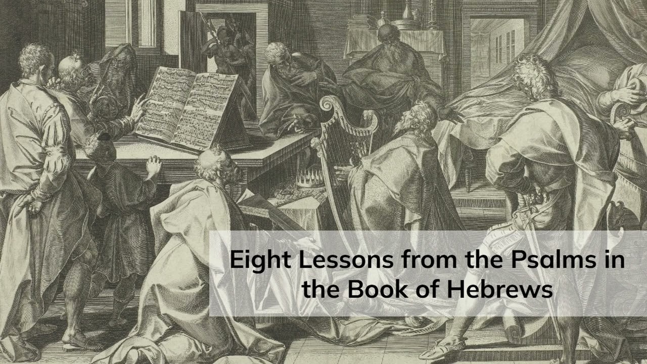 Eight Lessons from the Psalms in the Book of Hebrews