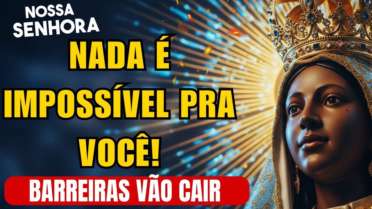 Depois Dessa Oração, Nada Será Impossível Para Você | Nossa Senhora Vai Derrubar Todas as Barreiras