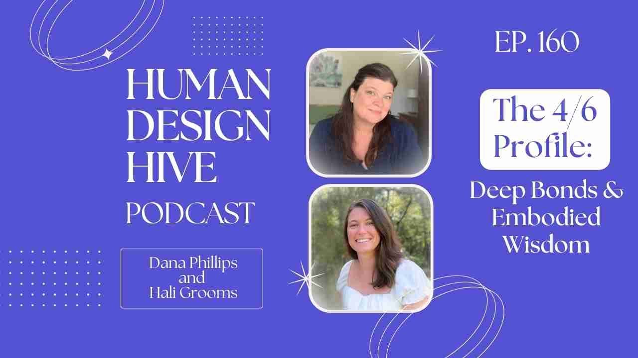 160- The Human Design 4/6 Profile: Deep Bonds & Embodied Wisdom
