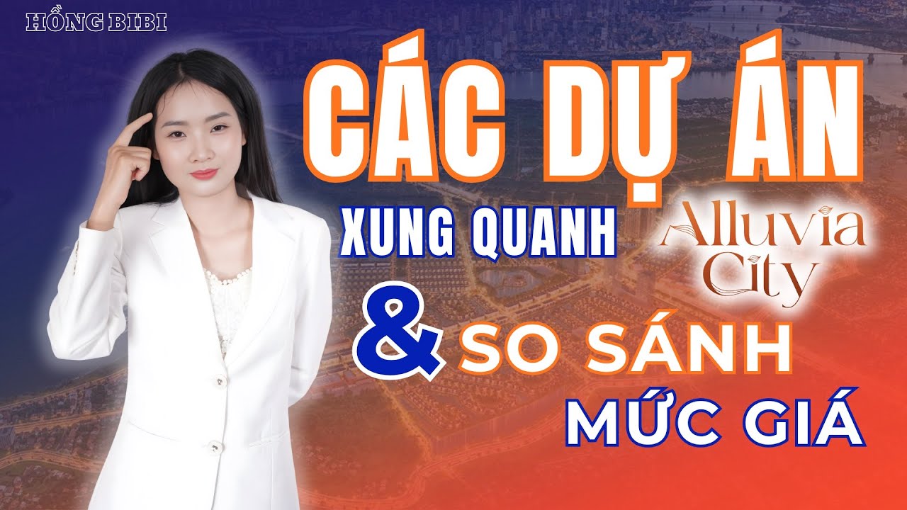 Các dự án xung quanh Alluvia City: So sánh giá & tiềm năng đầu tư 2026 | Hồng BiBi