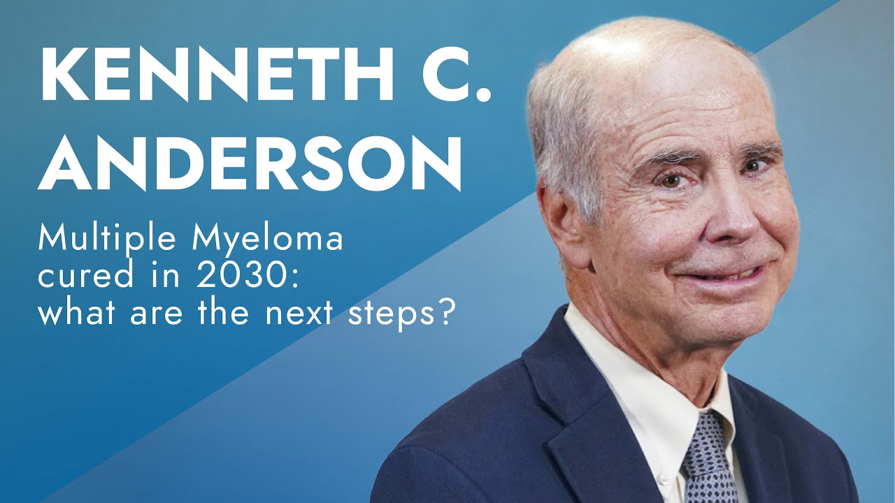 Kenneth C. Anderson tells about Multiple myeloma cured in 2030: what are the next steps?