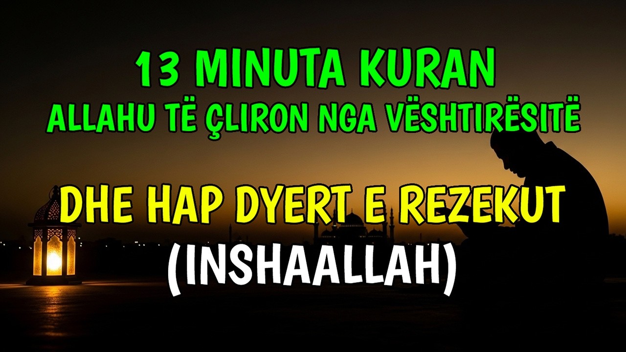 13 Minuta Kuran për Qetësi, Sabr në Vështirësi dhe Shpresë në Rezek (InshaAllah)