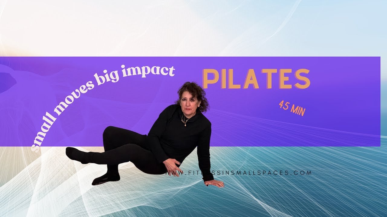 PILATES FOR EVERYONE SMALL MOVES BIG RESULTS. 45 min