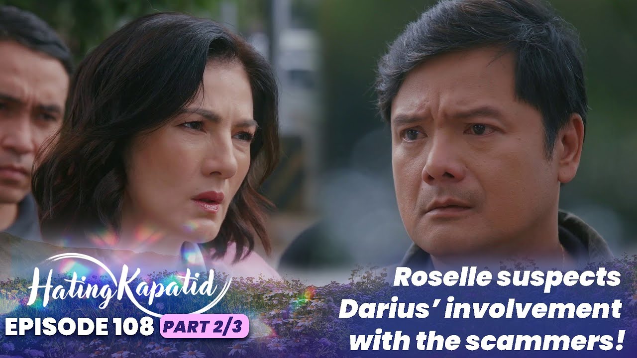 Hating Kapatid: Roselle suspects Darius’ involvement with the scammers! (Episode 108 - Part 2/3)