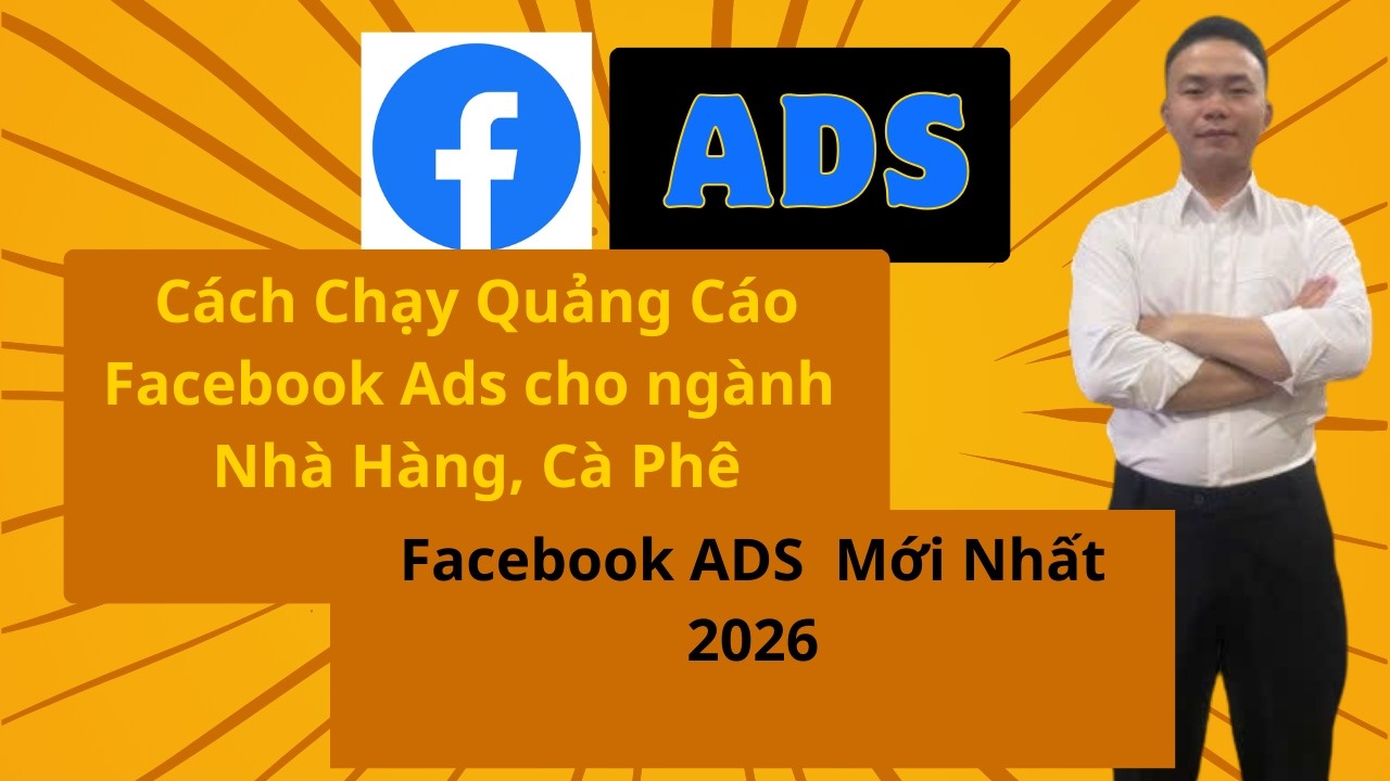 Cách Chạy Quảng Cáo Facebook ADS Cho Ngành Nhà Hàng , Coffe ( Mới Nhất 2026 )
