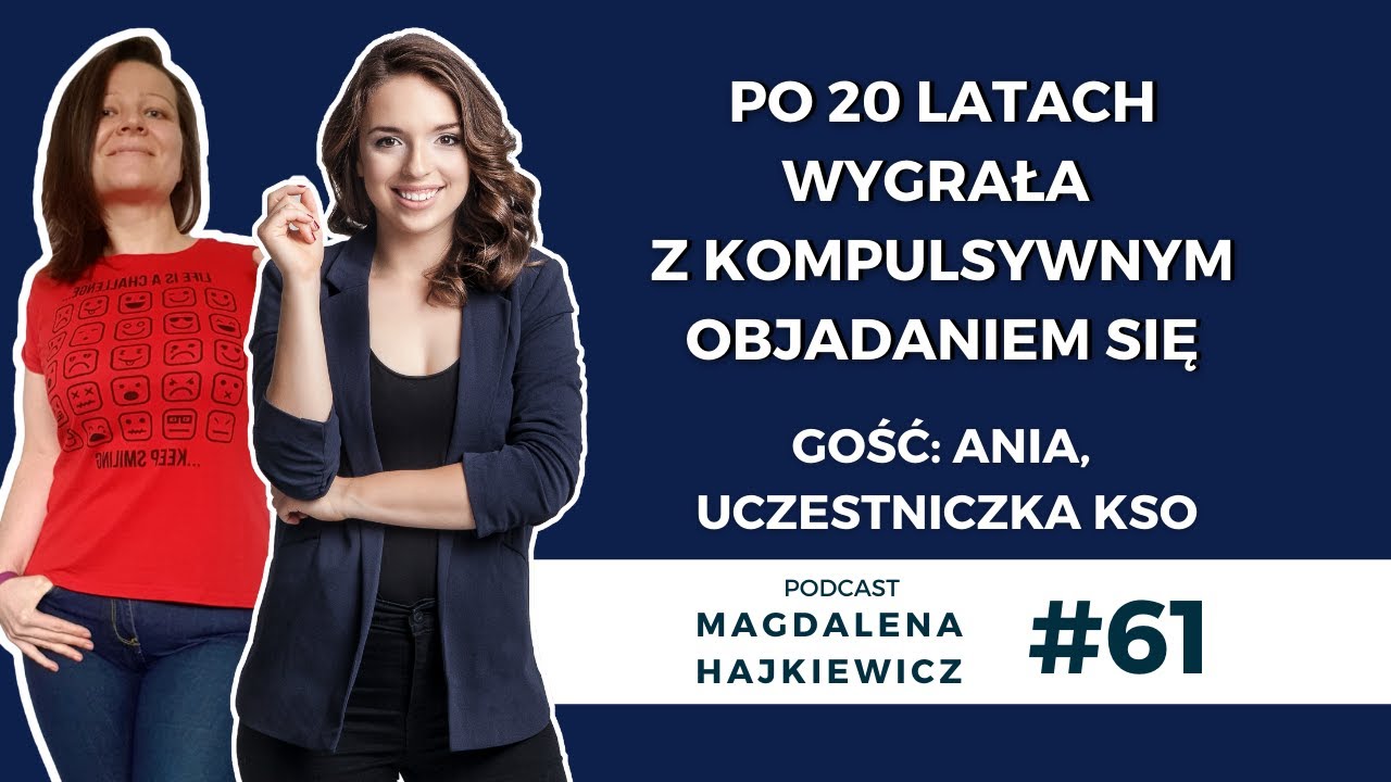 # 61 Po 20 latach wygrała z kompulsywnym objadaniem się | gość: Ania, uczestniczka KSO