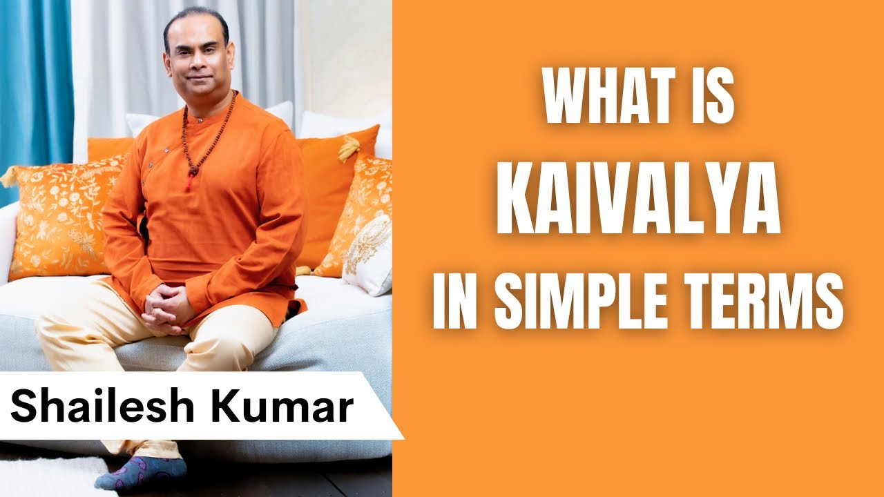 The Ultimate Goal of Yoga, &ldquo;Kaivalya&rdquo;, Explained
