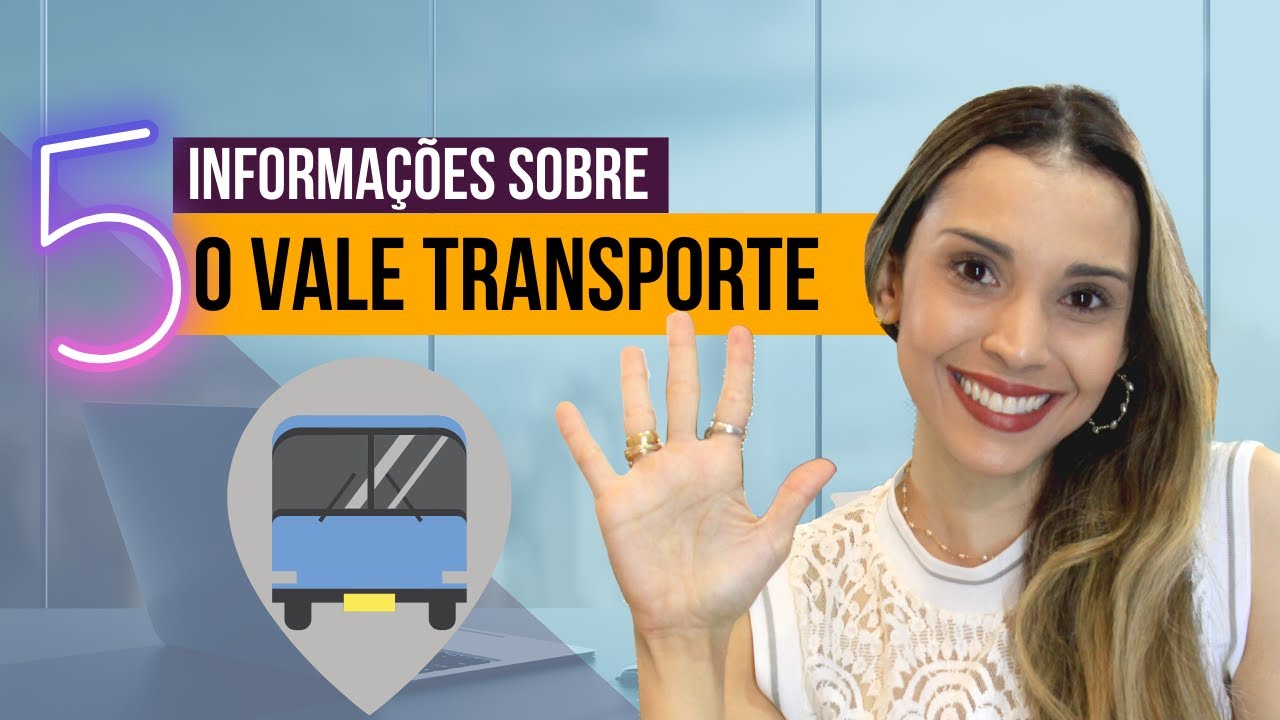 5 Informações sobre o vale transporte