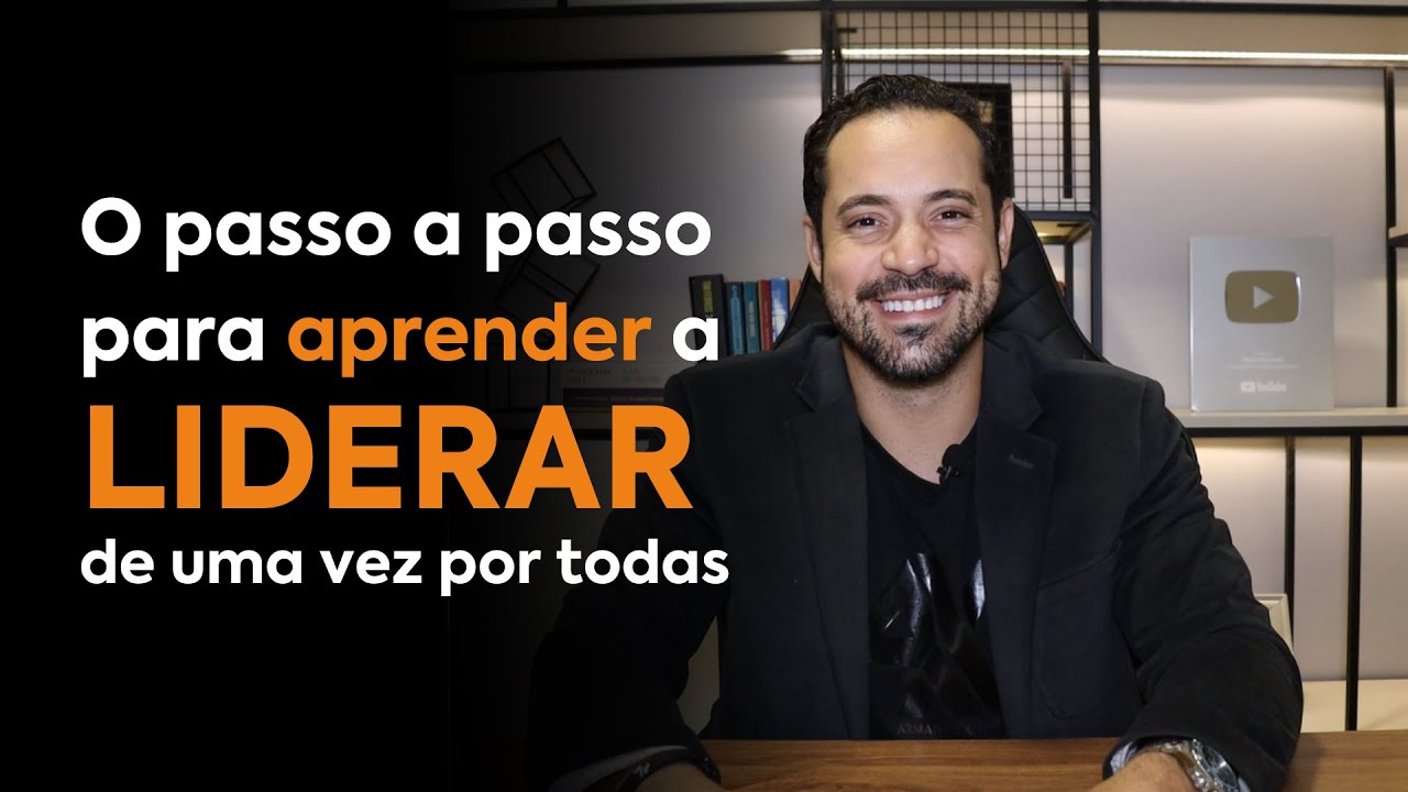 O PASSO A PASSO para APRENDER A LIDERAR de uma vez por todas