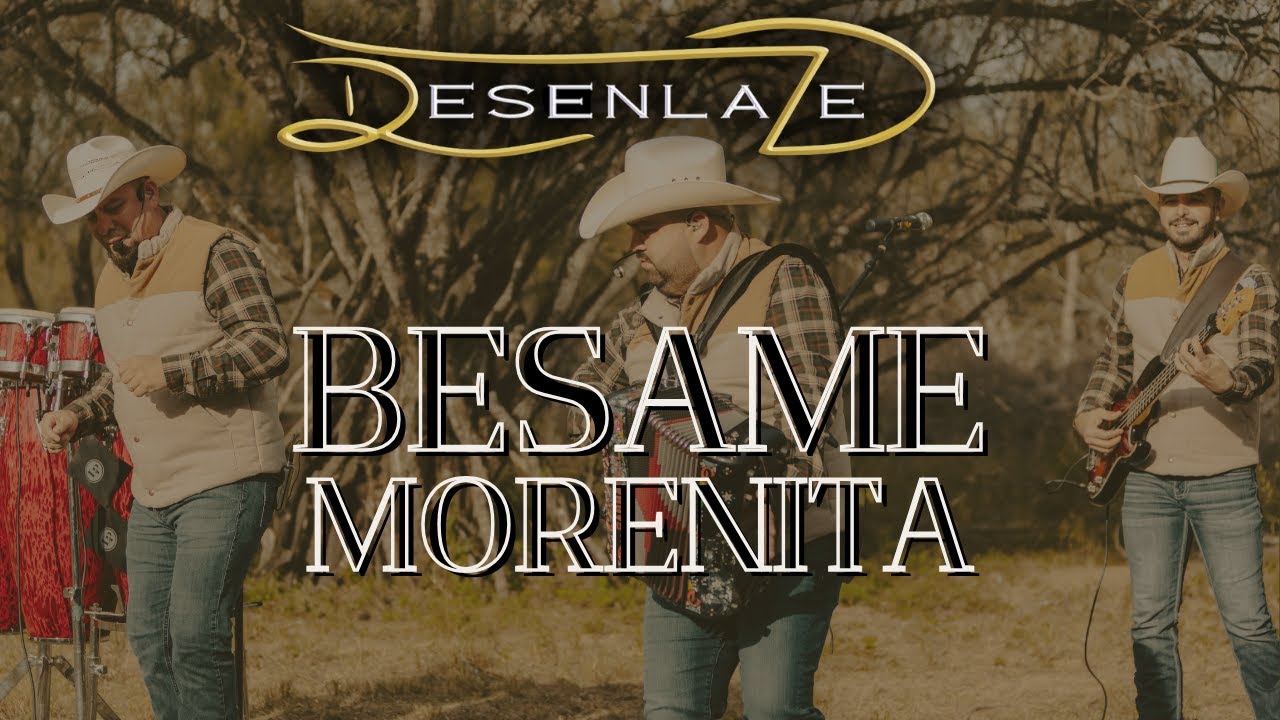 DESENLAZE - Bésame Morenita