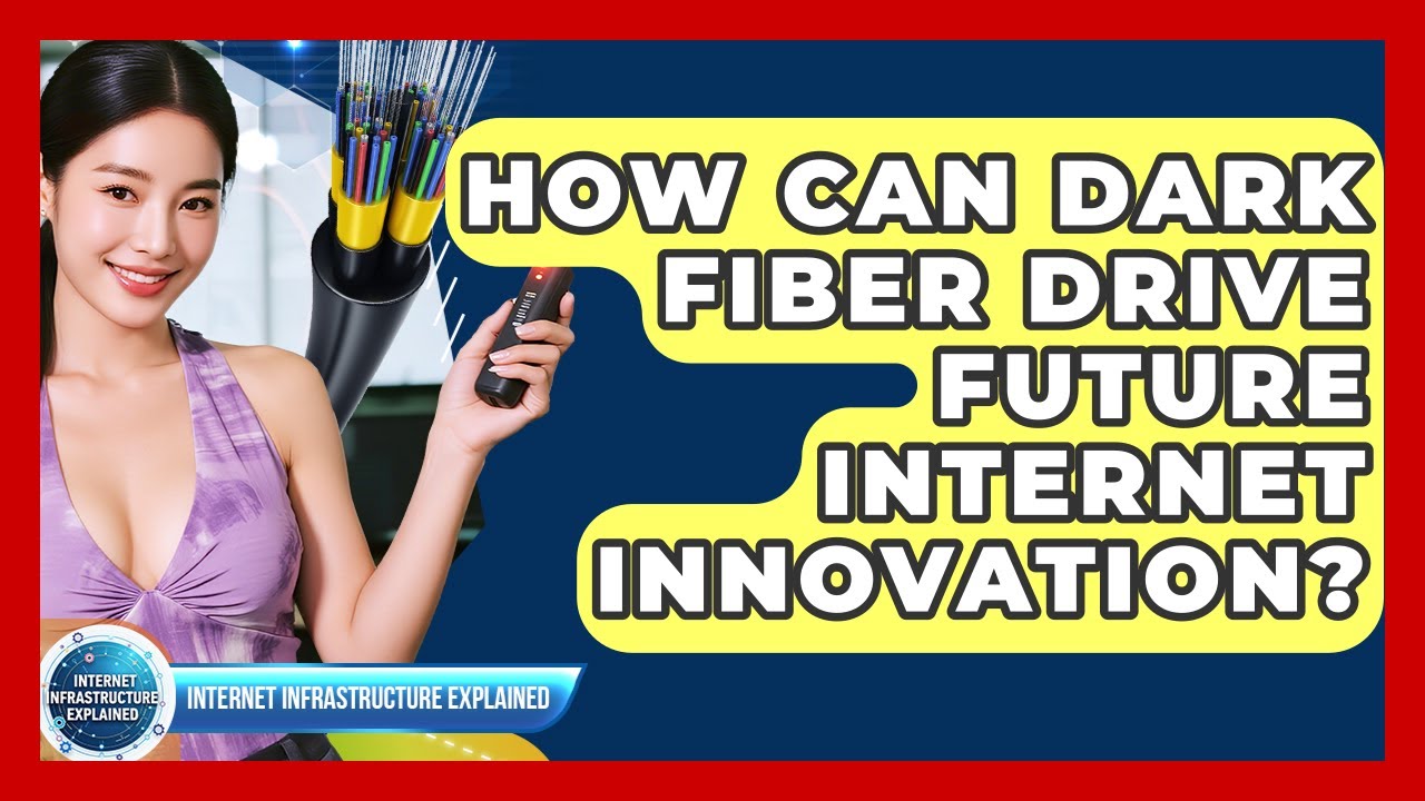How Can Dark Fiber Drive Future Internet Innovation? - Internet Infrastructure Explained