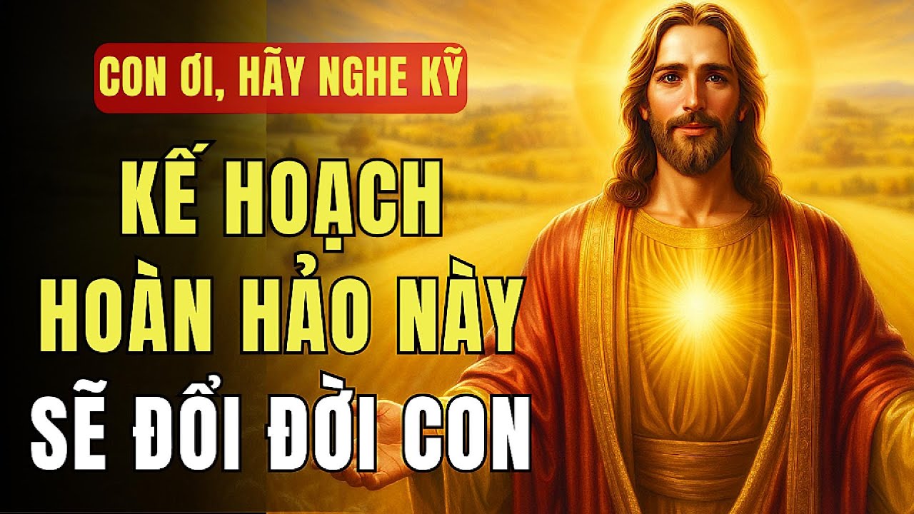 🔴 MỘT KẾ HOẠCH HOÀN HẢO TỪ TA SẼ ĐỔI ĐỜI CON – ĐỪNG BỎ LỠ! | THÔNG ĐIỆP TỪ CHÚA