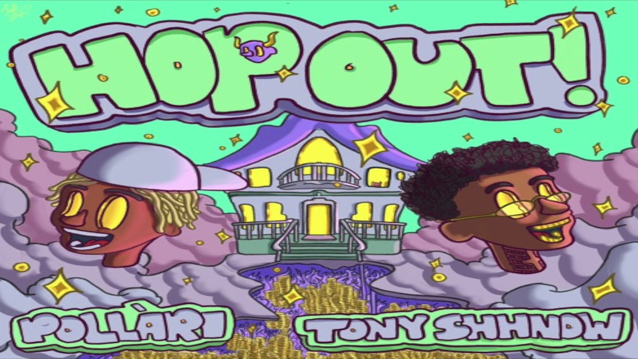 POLLARI & Tony Shhnow ~ HOP OUT! (prod. senseiatl)