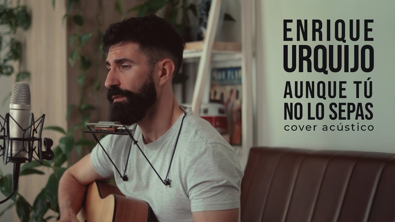 Aunque tú no lo sepas - Enrique Urquijo Y Los Problemas / Quique González (Cover en acústico)