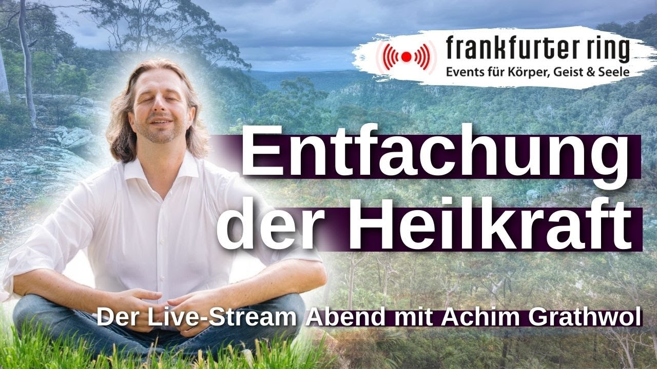 Entfachung der Heilkraft mit Achim Grathwol, Live-Stream Event